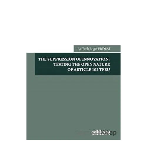 The Suppression Of Innovation: Testing The Open Nature Of Article 102 TFEU