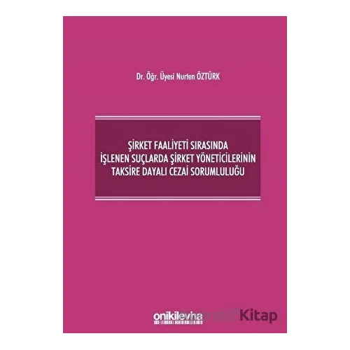 Şirket Faaliyeti Sırasında İşlenen Suçlarda Şirket Yöneticilerinin Taksire Dayalı Cezai Sorumluluğu