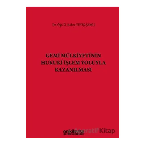 Gemi Mülkiyetinin Hukuki İşlem Yoluyla Kazanılması - Kübra Yetiş Şamlı - On İki Levha Yayınları