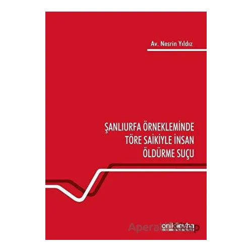 Şanlıurfa Örnekleminde Töre Saikiyle İnsan Öldürme Suçu - Nesrin Yıldız - On İki Levha Yayınları