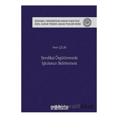 Sendikal Örgütlenmede İşkolunun Belirlenmesi - İrem Çelik - On İki Levha Yayınları