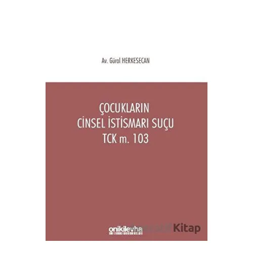 Çocukların Cinsel İstismarı Suçu TCK m. 103 - Gürol Herkesecan - On İki Levha Yayınları