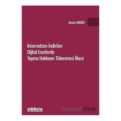 İnternetten İndirilen Dijital Eserlerde Yayma Hakkının Tükenmesi İlkesi