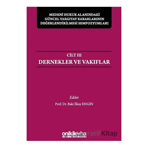 Medeni Hukuk Alanındaki Güncel Yargıtay Kararlarının Değerlendirilmesi Sempozyumları Cilt 3 - Dernek