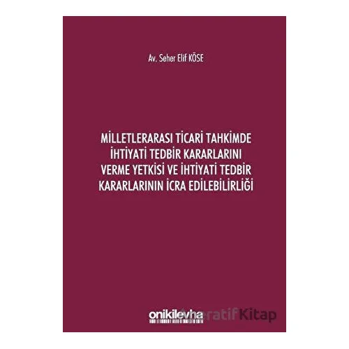 Milletlerarası Ticari Tahkimde İhtiyati Tedbir Kararlarını Verme Yetkisi ve İhtiyati Tedbir Kararlar
