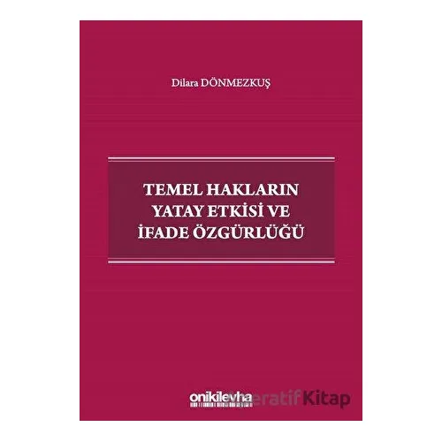 Temel Hakların Yatay Etkisi ve İfade Özgürlüğü - Dilara Dönmezkuş - On İki Levha Yayınları