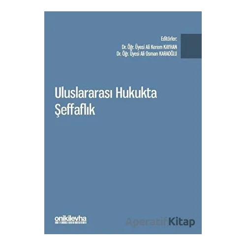 Uluslararası Hukukta Şeffaflık - Ali Kerem Kayhan - On İki Levha Yayınları