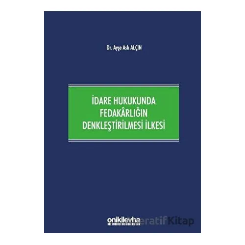 İdare Hukukunda Fedakarlığın Denkleştirilmesi İlkesi - Ayşe Aslı Alçın - On İki Levha Yayınları