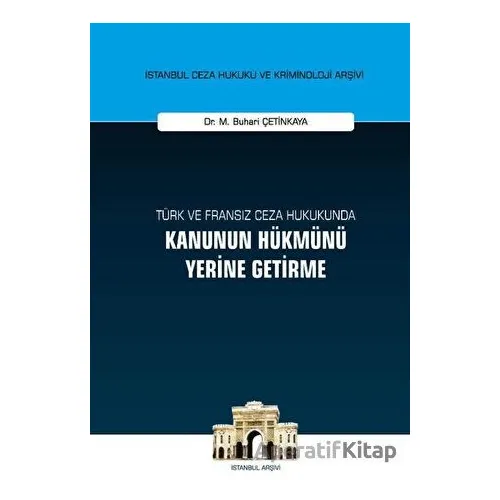 Türk ve Fransız Ceza Hukukunda Kanunun Hükmünü Yerine Getirme
