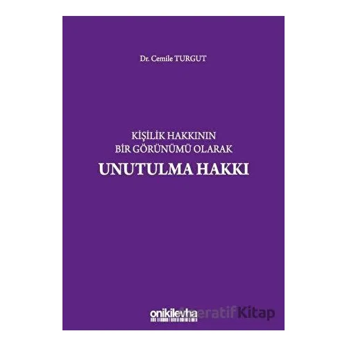 Kişilik Hakkının Bir Görünümü Olarak Unutulma Hakkı - Cemile Turgut - On İki Levha Yayınları