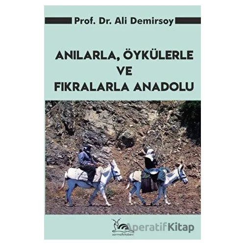 Anılarla, Öykülerle ve Fıkralarla Anadolu - Ali Demirsoy - Sarmal Kitabevi