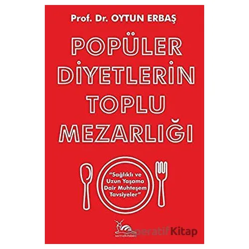 Popüler Diyetlerin Toplu Mezarlığı Sağlıklı ve Uzun Yaşama Dair Muhteşem Tavsiyeler