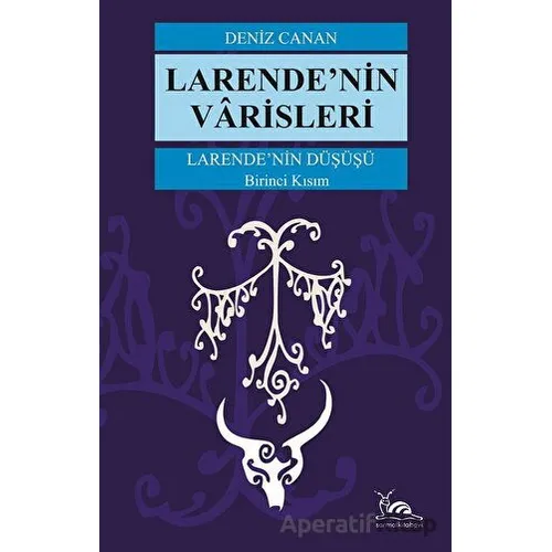 Larende’nin Düşüşü Larende’nin Varisleri Kısım -1 - Deniz Canan - Sarmal Kitabevi