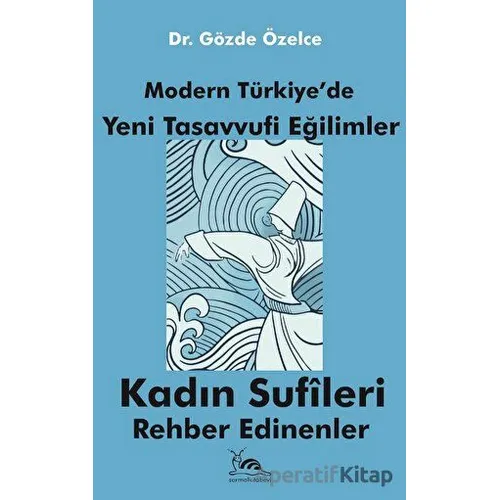 Modern Türkiyede Yeni Tasavvufi Eğilimler - Gözde Özelce - Sarmal Kitabevi