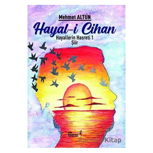 Hayal-i Cihan - Hayallerin Hasreti 1 - Mehmet Altun - Şiir Antoloji Yayınları