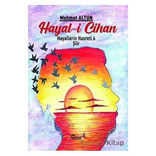 Hayal-i Cihan - Hayallerin Hasreti 6 - Mehmet Altun - Şiir Antoloji Yayınları