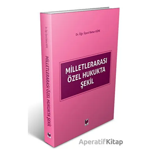 Milletlerarası Özel Hukukta Şekil - Bahar Küpe - Adalet Yayınevi
