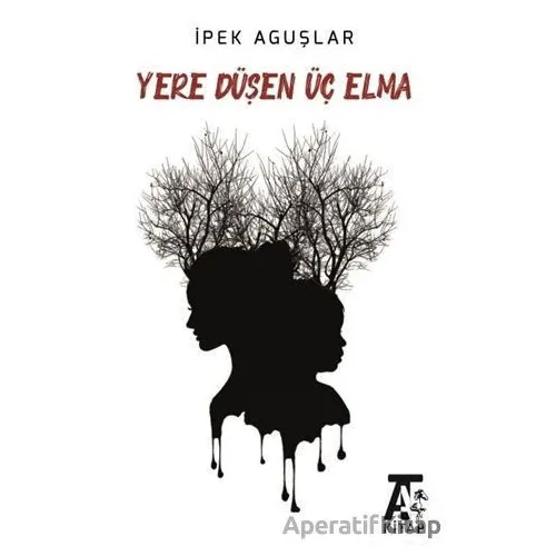 Yere Düşen Üç Elma - İpek Aguşlar - Kitap At Yayınları