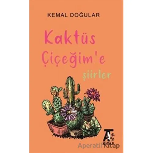 Kaktüs Çiçeğime Şiirler - Kemal Doğular - Kitap At Yayınları