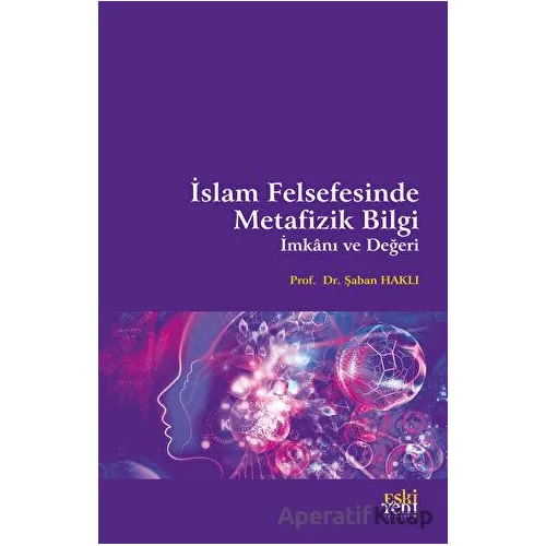 İslam Felsefesinde Metafizik Bilgi İmkanı ve Değeri - Şaban Haklı - Eski Yeni Yayınları