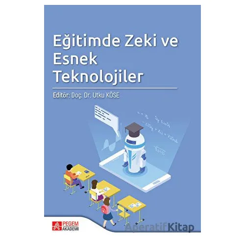 Eğitimde Zeki ve Esnek Teknolojileri - Kolektif - Pegem Akademi Yayıncılık