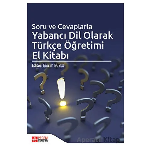 Soru ve Cevaplarla Yabancı Dil Olarak Türkçe Öğretimi El Kitabı