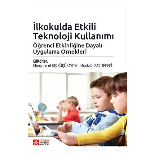 İlkokulda Etkili Teknoloji Kullanımı - Mustafa Alpsülün - Pegem Akademi Yayıncılık