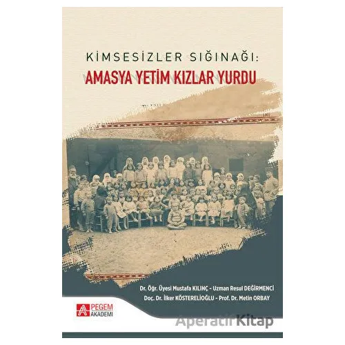 Kimsesizler Sığınağı: Amasya Yetim Kızlar Yurdu - Mustafa Kılınç - Pegem Akademi Yayıncılık