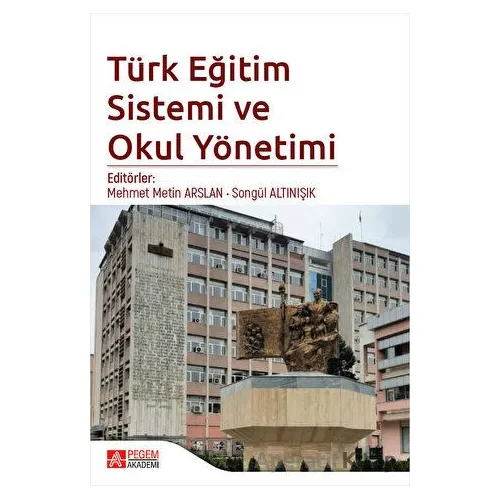 Türk Eğitim Sistemi ve Okul Yönetimi - Kolektif - Pegem Akademi Yayıncılık