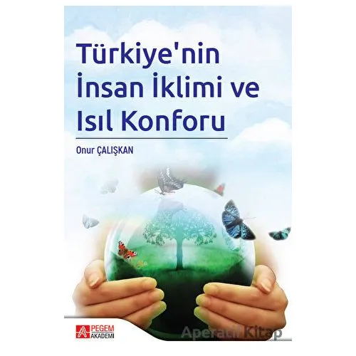 Türkiyenin İnsan İklimi ve Isıl Konforu - Onur Çalışkan - Pegem Akademi Yayıncılık
