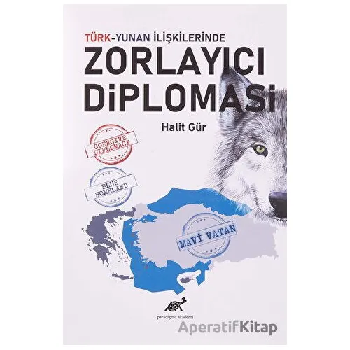 Türk-Yunan İlişkilerinde Zorlayıcı Diplomasi - Halit Gür - Paradigma Akademi Yayınları