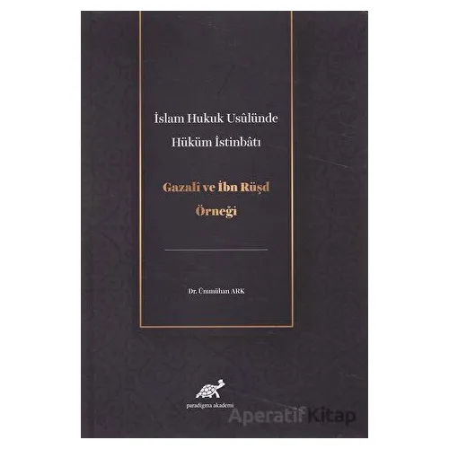 İslam Hukuk Usulünde Hüküm İstinbatı - Ümmühan Ark - Paradigma Akademi Yayınları