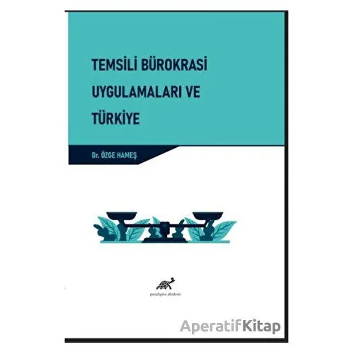 Temsili Bürokrasi Uygulamaları ve Türkiye - Özge Hameş - Paradigma Akademi Yayınları