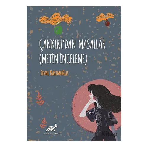 Çankırıdan Masallar (Metin İnceleme) - Seval Kasımoğlu - Paradigma Akademi Yayınları