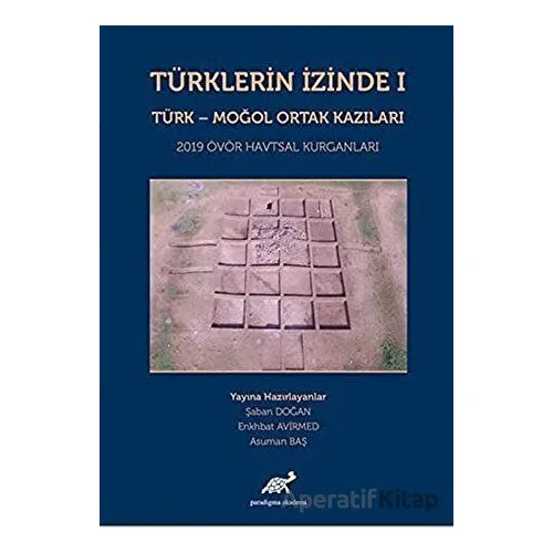 Türklerin İzinde 1 - Türk - Moğol Ortak Kazıları - Asuman Baş - Paradigma Akademi Yayınları