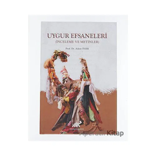 Uygur Efsaneleri - Adem Öger - Paradigma Akademi Yayınları