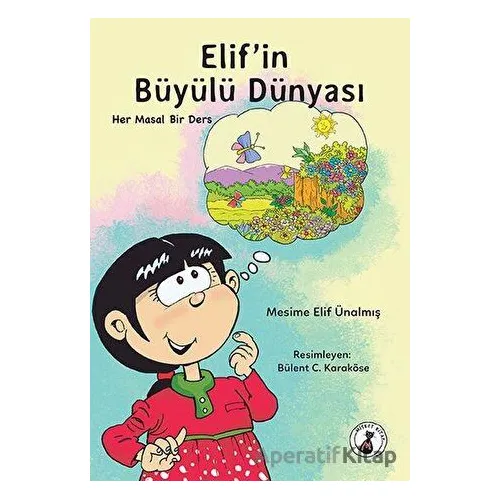 Elifin Büyülü Dünyası - Mesime Elif Ünalmış - Misket Kitap