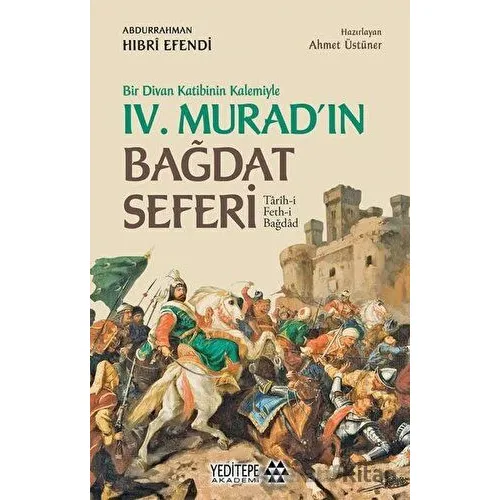 Bir Divan Katibinin Kalemiyle 4. Muradın Bağdat Seferi - Abdurrahman Hıbri Efendi - Yeditepe Akademi