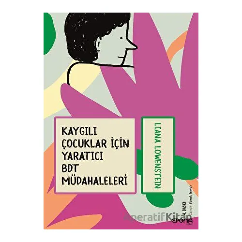 Kaygılı Çocuklar İçin Yaratıcı BDT Müdahaleleri - Liana Lowenstein - Epona Kitap