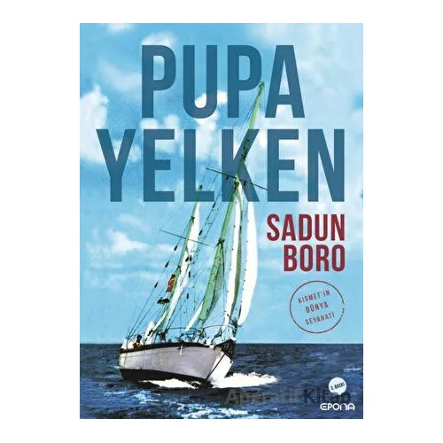Pupa Yelken Kısmet’in Dünya Seyahati - Sadun Boro - Epona Kitap