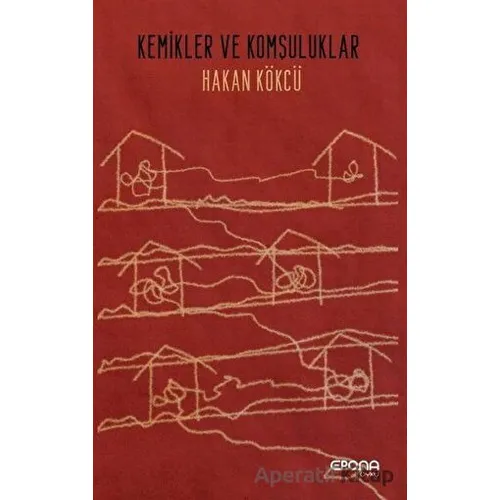 Kemikler ve Komşuluklar - Hakan Kökcü - Epona Kitap