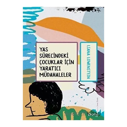 Yas Sürecindeki Çocuklar İçin Yaratıcı Müdahaleler - Liana Lowenstein - Epona Kitap