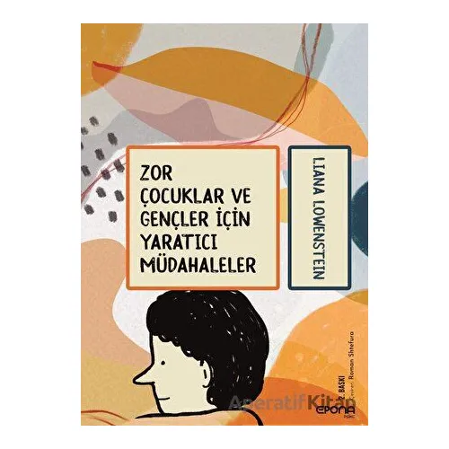 Zor Çocuklar ve Gençler İçin Yaratıcı Müdahaleler - Liana Lowenstein - Epona Kitap