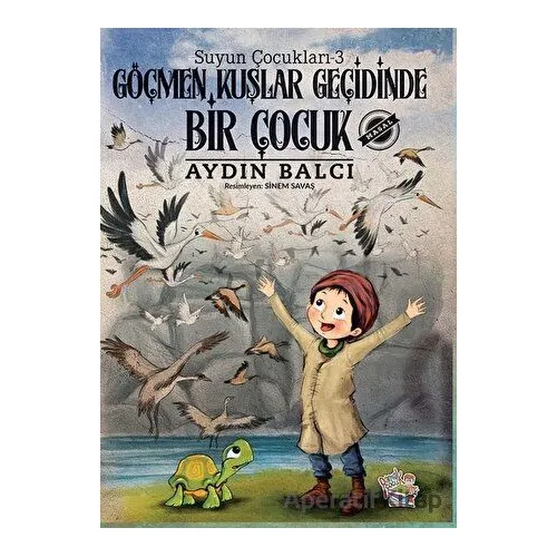 Göçmen Kuşlar Geçidinde Bir Çocuk - Suyun Çocukları 3 - Aydın Balcı - Parmak Çocuk Yayınları