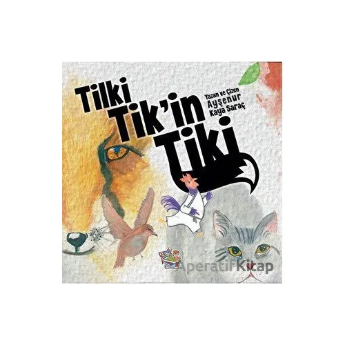 Tilki Tikin Tiki - Ayşenur Kaya Saraç - Parmak Çocuk Yayınları