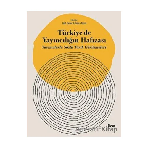 Türkiyede Yayıncılığın Hafızası - Büşra Bulut - İlem Yayınları