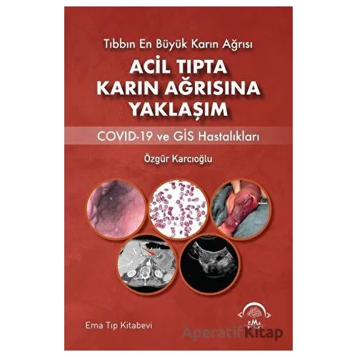 Acil Tıpta Karın Ağrısına Yaklaşım - Özgür Karcıoğlu - EMA Tıp Kitabevi