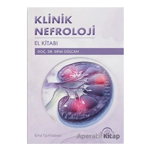 Klinik Nefroloji El Kitabı - Erim Gülcan - EMA Tıp Kitabevi