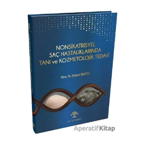 Nonsikatrisyel Saç Hastalıklarında Tanı ve Kozmetolojik Tedavi - Bülent Bağcı - EMA Tıp Kitabevi