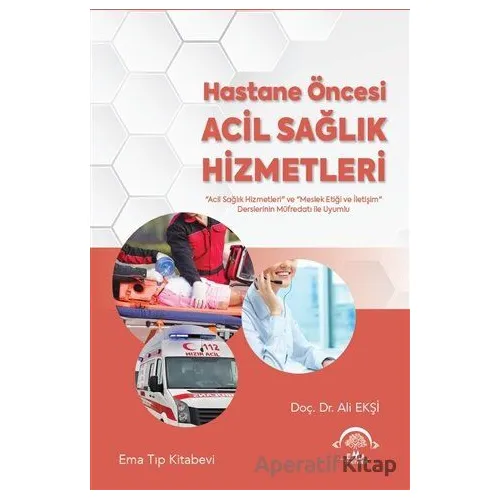 Hastane Öncesi Acil Sağlık Hizmetleri - Ali Ekşi - EMA Tıp Kitabevi